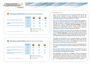 Principaux points forts et faibles exprimés par les participants


                                   Enseignements clés
                                   Avec un score sectoriel moyen de 7,3/10, l’offre produits de ces sites
                                   semble pouvoir répondre de façon satisfaisante aux besoins des
                                   internautes. Les internautes ont notamment apprécié le grand choix de
                                   marques proposés pour un même produit (score : 5,8/10).
                                   Avec un score sectoriel moyen de 7,2/10, les internautes ont appréciés la
                                   quantité et le détail des informations sur les produits (disponibilité, prix,
                                   taille, âge, composants…) proposés par ces sites. Cet item est d’autant plus
                                   important que, comme le soulignent 77% des internautes, le principal
                                   inconvénient de rechercher et/ou acheter un jouet en ligne est qu’ils ne
                                   peuvent pas le toucher/tester. Dès lors, la quantité et le détail des
                                   informations fournies sur ces derniers deviennent essentiels.
                                   Avec un score sectoriel moyen de 7,2/10, les internautes ont appréciées
                                   l’intuitivité du processus de commande. Cela est d’autant plus important
                                   que, pour 79% des internautes, le principal avantage de rechercher et/ou
                                   acheter un jouet en ligne est le gain de temps (ne pas faire la queue). Il
                                   aurait été dommage de perdre ce bénéfice temps lors du tunnel d’achat.

                                   « Bénéficier de prix attractifs » est la principale motivation de 67% des
                                   internautes pour consulter un site e-commerce de Jouets. Mais, avec un
                                   score sectoriel moyen de 5,7/10, ils ont globalement trouvé les tarifs
                                   pratiqués moins attractifs que ceux de la concurrence.
                                   Avec un score sectoriel moyen de 5,2/10, le manque de flexibilité des sites
                                   pour trouver les informations recherchées semble pourtant avoir gêné leur
                                   navigation.
                                   Avec un score sectoriel moyen de 5,7/10, les internautes ont eu le
                                   sentiment de faire beaucoup d’actions inutiles. Conséquence, la perception
                                   de ces enseignes a été négativement influencée.
                                   Cette dégradation de l’image de ces enseignes se répercute directement
                                   sur le potentiel de conversion de leur site. En effet, on note une migration
                                   significative des internautes qui étaient a priori favorables à consulter ces
                                   sites de vente en ligne, vers une prise de position indécise - « je ne sais
                                   pas » - voire négative après seulement quelques minutes de navigation.
 