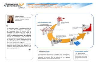 Principe méthodologique innovant
                                             Privilégier la mise en situation de navigation des internautes




                  Christine Balagué
                  Maître de conférences à l’Institut
                  Télécom – Telecom School of
                  Management




La performance globale d’un site est mesurée par
deux critères : d’une part le parcours de navigation
de l’internaute, recueilli en situation réelle et
permettant de mesurer tous les écueils de
navigation rencontrés par l’utilisateur du site,
d’autre part la satisfaction induite de l’internaute,
mesurée par questionnaire à partir d’échelles de
mesure issues des meilleurs articles de recherche
en marketing sur la mesure de la e-satisfaction, et
permettant d’analyser une dizaine de critères de
satisfaction au cours de la navigation.
La richesse de l’analyse vient de la comparaison
entre les données réelles des parcours et la
satisfaction déclarée des utilisateurs dans un cadre
donné d’utilisation du site.

                                                                                                                                Parcours client sur Internet
                                                                                                                                Il est caractérisé par
                                                           Outil propriétaire développé par le pôle R&D Yuseo labellisé Oseo.   l’enchaînement des actions
                                                           Non intrusive, cette application permet de recueillir et             réalisées par l’internaute
                                                           d’analyser en situation réelle de navigation et de capturer          pour atteindre un objectif
                                                           l’intégralité des actions inter et intra-pages.                      donné.
 