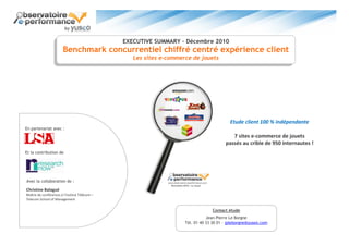 EXECUTIVE SUMMARY – Décembre 2010
                        Benchmark concurrentiel chiffré centré expérience client
       ...