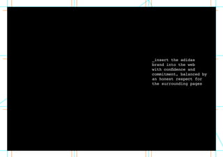 _insert the adidas
brand into the web
with confidence and
commitment, balanced by
an honest respect for
the surrounding pages
 