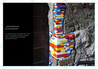 _intervention
architecture
“a creative way to breathe new life
into an existing historic context,
while reinventing an economic
and social value”
 