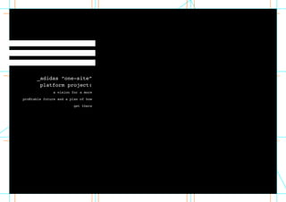 _adidas “one-site”
platform project:
a vision for a more
profitable future and a plan of how
get there
 
