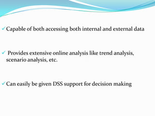  Capable of both accessing both internal and external data

 Provides extensive online analysis like trend analysis,

sc...