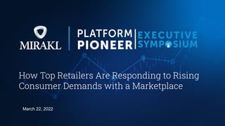 How Top Retailers Are Responding to Rising
Consumer Demands with a Marketplace
March 22, 2022
 
