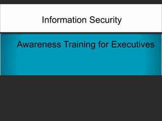 Awareness Training for Executives Information Security  