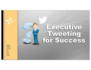 Executive
               Tweeting
Starmark
              for Success
Branding
Advertising
Interactive
PR
Direct
Mobile
Social
Analytics

              © COPYRIGHT • ALL RIGHTS RESERVED
 