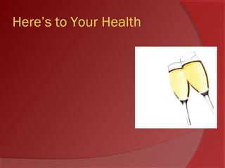Here’s to Your Health
 