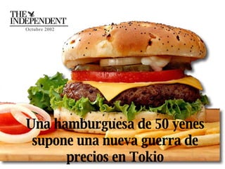 Una hamburguesa de 50 yenes supone una nueva guerra de precios en Tokio Octubre 2002 