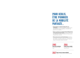 3
POUR KEOLIS,
ÊTRE PIONNIER
DE LA MOBILITÉ
PARTAGÉE…
• C’est prendre en compte le passager dans son
indi­vidualité pour faire de chacun de ses déplacements
une expérience unique et agréable, connectée à ses
besoins et à ses attentes.
• C’est co-construire, avec chaque Autorité Organisatrice
et les parties prenantes locales, des solutions sur mesure
qui contribuent à renforcer durablement l’attractivité et
la vitalité de leur territoire.
• C’est associer notre savoir-faire historique d’opérateur
de tout type de transport collectif aux nouvelles formes
de mobilité, y compris les modes doux, pour créer des
réseaux multimodaux fluides et attractifs.
1983Premier métro automatique
sans conducteur au monde
(Lille)
2016Première desserte mondiale
de transport public en navette
autonome (Lyon)
2017Premier contrat de transport multimodal
délégué à un opérateur privé en Australie (Newcastle)
 