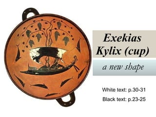 Exekias  Kylix (cup)   a new shape   White text: p.30-31 Black text: p.23-25 