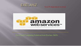 Your IT department in cloud

Get Cloud Computing Solution from Exelanz Skills

 