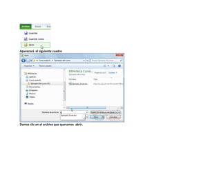 Aparecerá el siguiente cuadro

Damos clic en el archivo que queramos abrir.

 