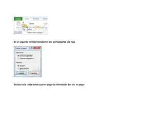 En un segundo tiempo trasladamos del portapapeles a la hoja

Sitúate en la celda donde quieres pegar la información das clic en pegar

 