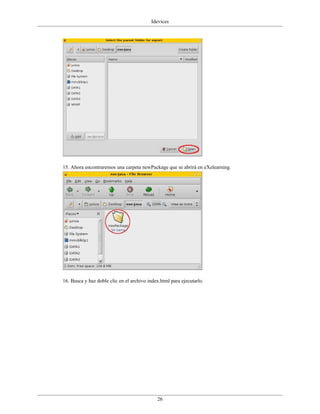 Idevices




15. Ahora encontraremos una carpeta newPackage que se abrirá en eXelearning.




16. Busca y haz doble clic en el archivo index.html para ejecutarlo.




                                             26
 