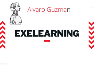 EXELEARNING
Alvaro Guzman
 