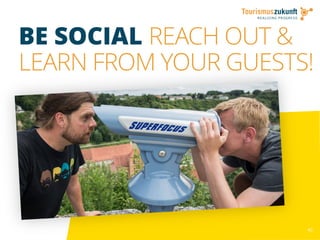 40
BE SOCIAL REACH OUT &
LEARN FROM YOUR GUESTS!
 