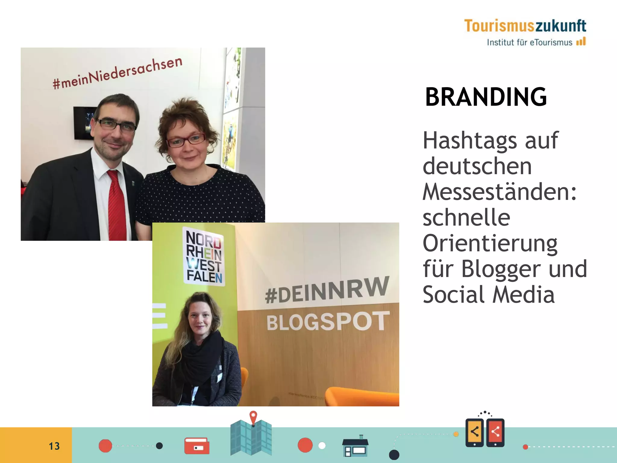 13
BRANDING
Hashtags auf
deutschen
Messeständen:
schnelle
Orientierung
für Blogger und
Social Media
 
