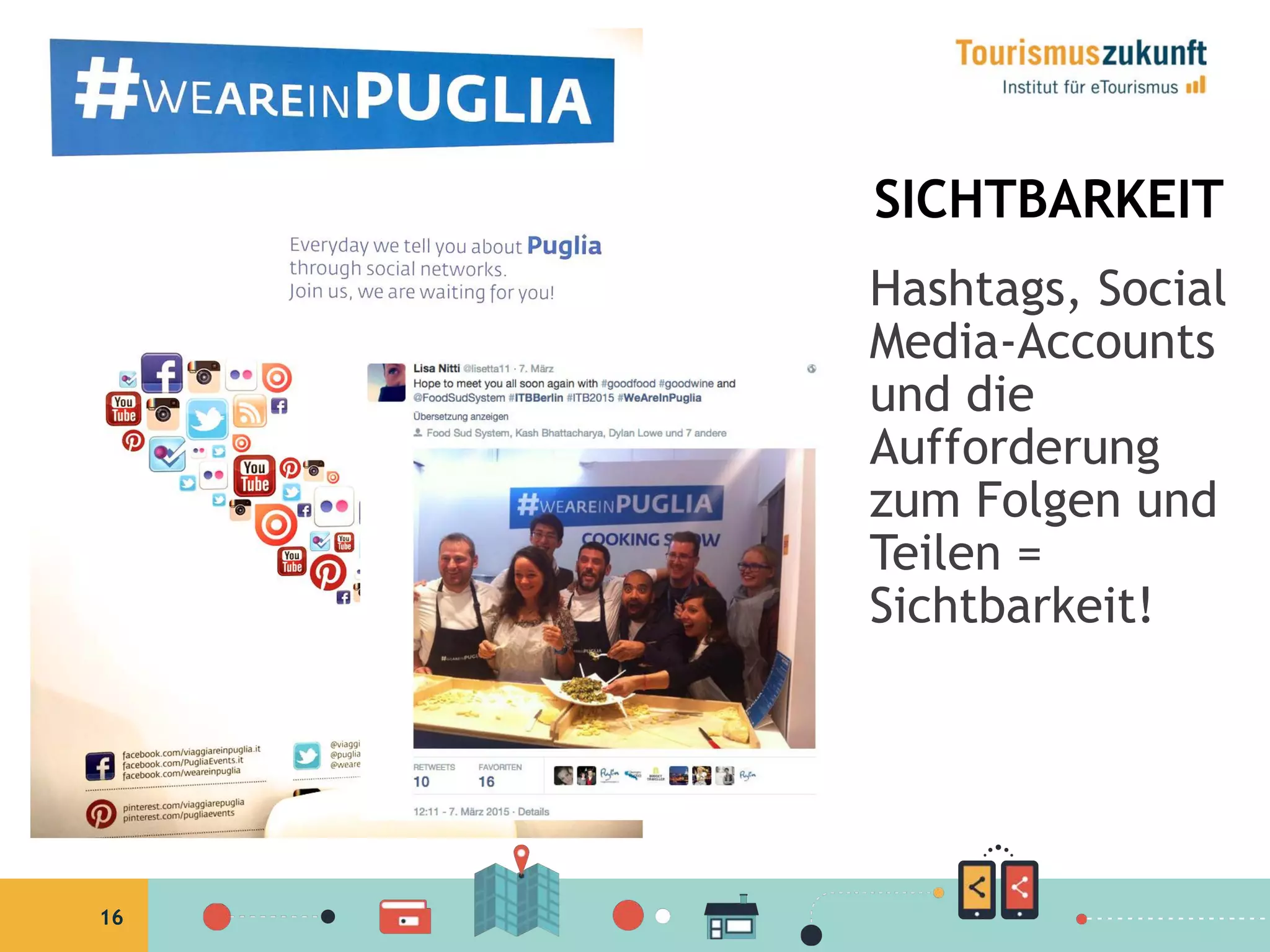 16
SICHTBARKEIT
Hashtags, Social
Media-Accounts
und die
Aufforderung
zum Folgen und
Teilen =
Sichtbarkeit!
 