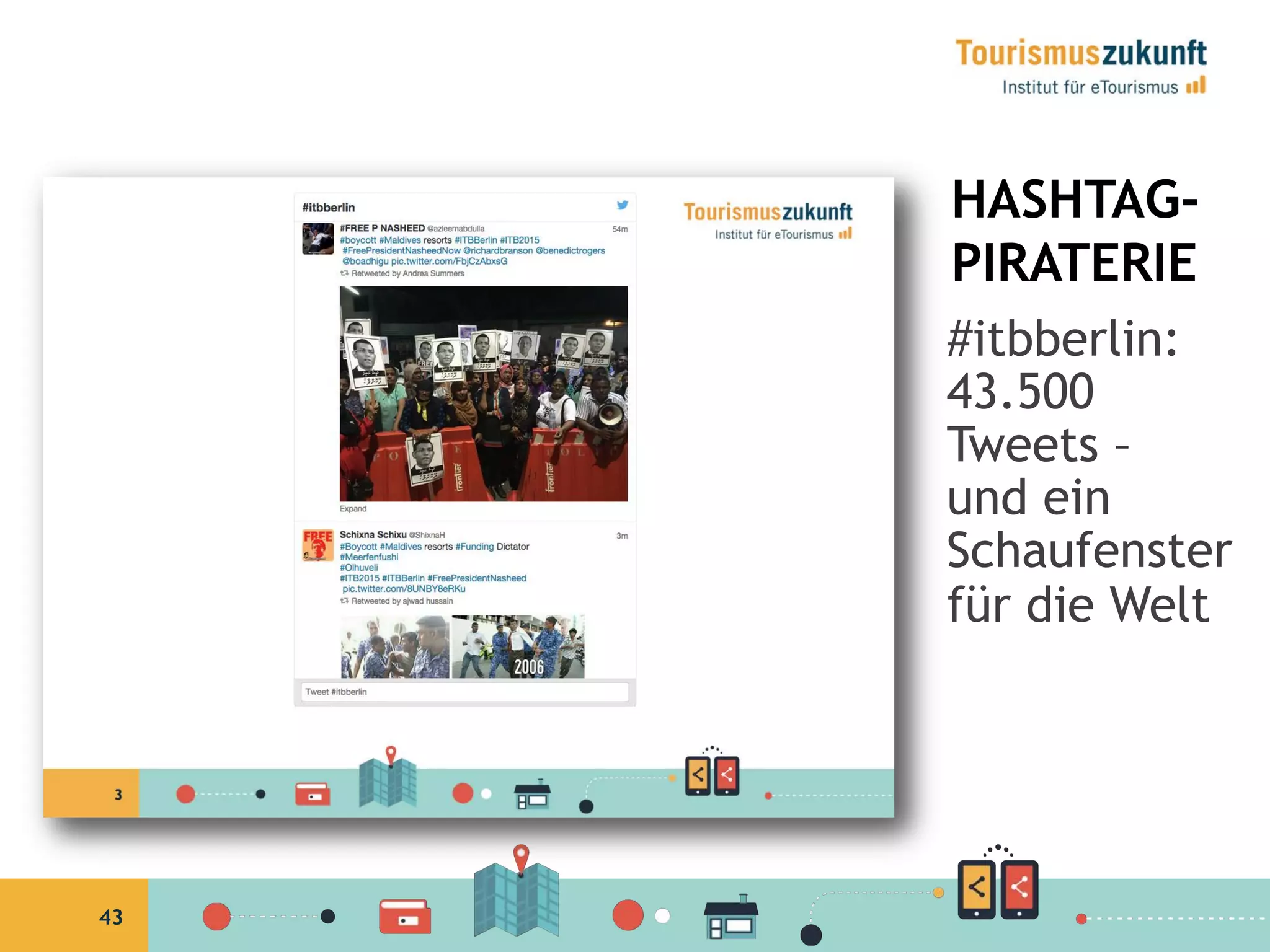 43
HASHTAG-
PIRATERIE
#itbberlin:
43.500
Tweets –
und ein
Schaufenster
für die Welt
 