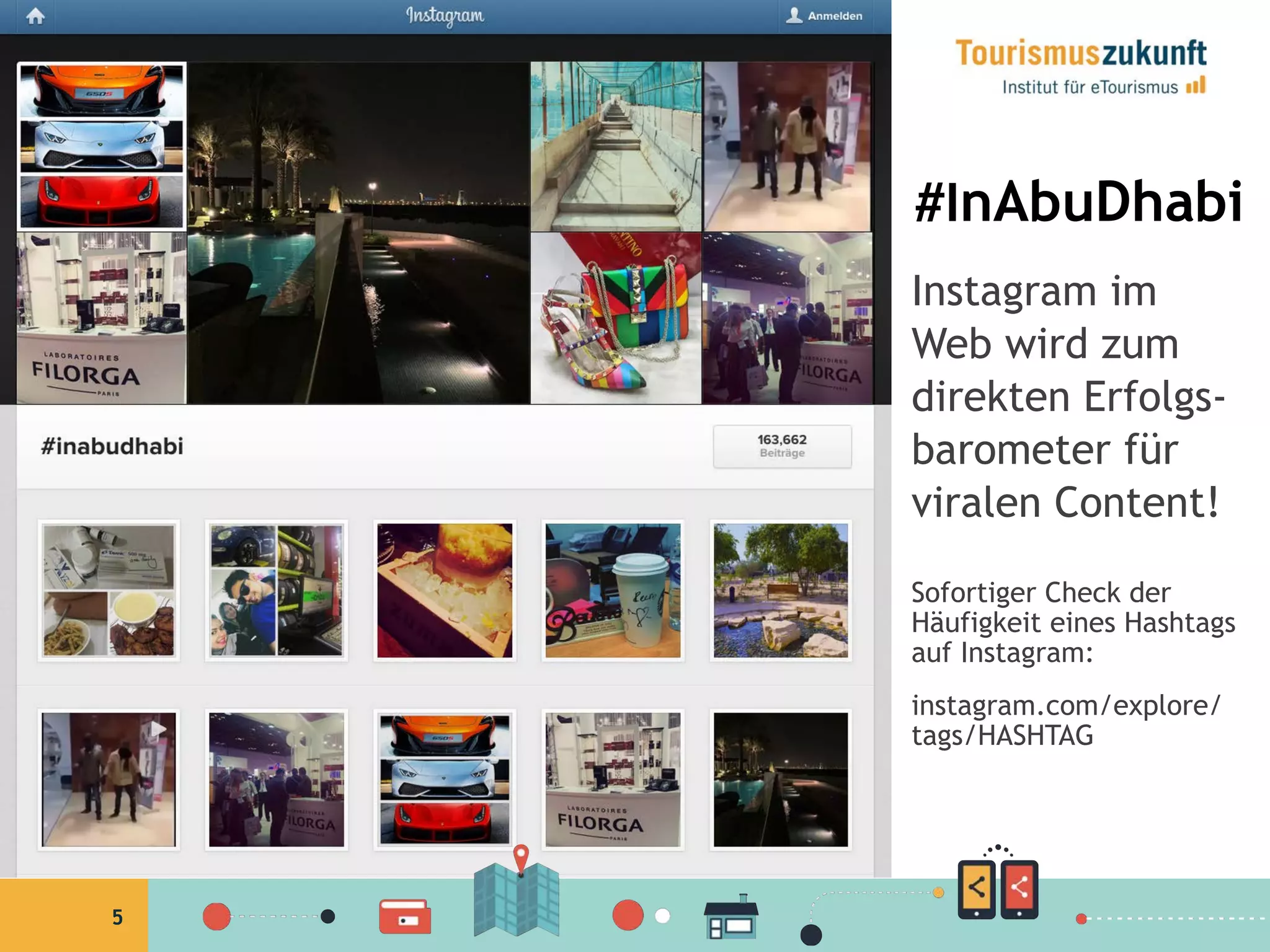 5
#InAbuDhabi
Instagram im
Web wird zum
direkten Erfolgs-
barometer für
viralen Content!
Sofortiger Check der
Häufigkeit eines Hashtags
auf Instagram:
instagram.com/explore/
tags/HASHTAG
 