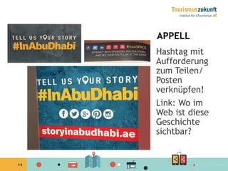14
APPELL
Hashtag mit
Aufforderung
zum Teilen/
Posten
verknüpfen!
Link: Wo im
Web ist diese
Geschichte
sichtbar?
 