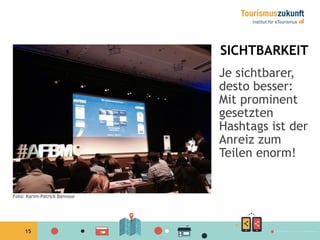 15
SICHTBARKEIT
Je sichtbarer,
desto besser:
Mit prominent
gesetzten
Hashtags ist der
Anreiz zum
Teilen enorm!
Foto: Karim-Patrick Bannour
 