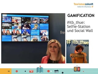 18
GAMIFICATION
#itb_thue:
Selfie-Station
und Social Wall
 