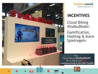 19
INCENTIVES
Cloud Biking
#InAbuDhabi:
Gamification,
Hashtag & klare
Spielregeln
 