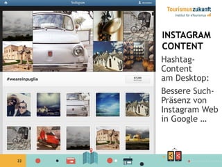 22
INSTAGRAM
CONTENT
Hashtag-
Content
am Desktop:
Bessere Such-
Präsenz von
Instagram Web
in Google …
 