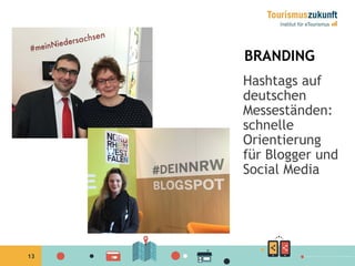 13
BRANDING
Hashtags auf
deutschen
Messeständen:
schnelle
Orientierung
für Blogger und
Social Media
 