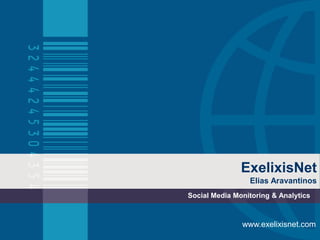 ExelixisNet
                 Elias Aravantinos
Social Media Monitoring & Analytics



               www.exelixisnet.com
 