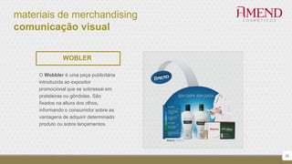 materiais de merchandising
comunicação visual
35
WOBLER
O Wobbler é uma peça publicitária
introduzida ao expositor
promocional que se sobressai em
prateleiras ou gôndolas. São
fixados na altura dos olhos,
informando o consumidor sobre as
vantagens de adquirir determinado
produto ou sobre lançamentos.
 