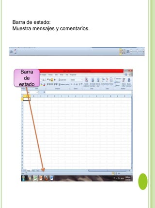 Barra de estado:
Muestra mensajes y comentarios.




   Barra
    de
  estado
 