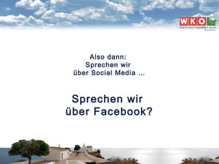 SOCIAL MEDIA | GÜNTER EXEL | 1. WIENER REISEBÜROTAG | 16|11|2010 8
Sprechen wir
über Facebook?
Also dann:
Sprechen wir
übe...