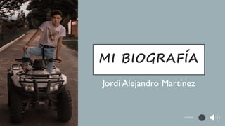 MI BIOGRAFÍA
Jordi Alejandro Martínez
1
 