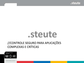 .steute
//CONTROLE SEGURO PARA APLICAÇÕES
COMPLEXAS E CRÍTICAS

 