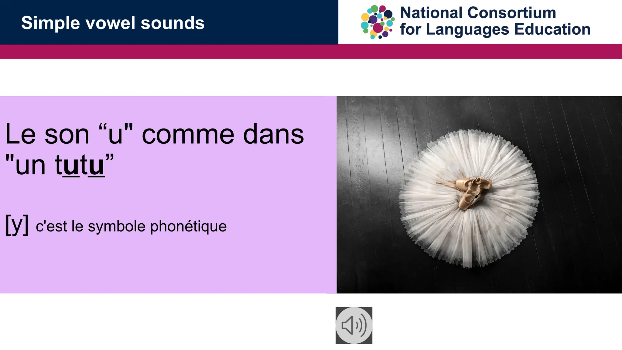 Simple vowel sounds
Le son &ldquo;u" comme dans
"un tutu&rdquo;
[y] c'est le symbole phon&eacute;tique
 
