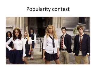 Popularity contest
 