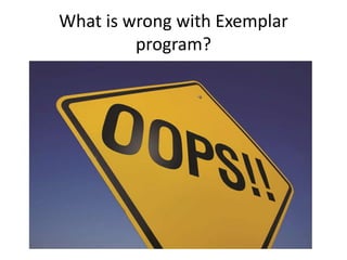 What is wrong with Exemplar
program?
 