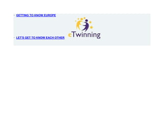 · GETTING TO KNOW EUROPE




· LET'S GET TO KNOW EACH OTHER
 