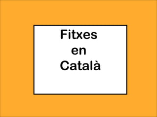 Fitxes  en  Català 