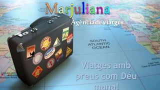 Marjuliana
Agènciadeviatges
 