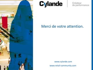 7
Merci de votre attention.
www.cylande.com
www.retail-community.com