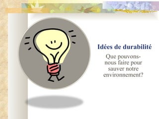 Idées de durabilité Que pouvons-nous faire pour sauver notre environnement? 