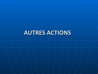AUTRES ACTIONS 