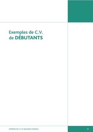 EXEMPLES DE C.V. ET QUELQUES CONSEILS 33
Exemples de C.V.
de DÉBUTANTS
 