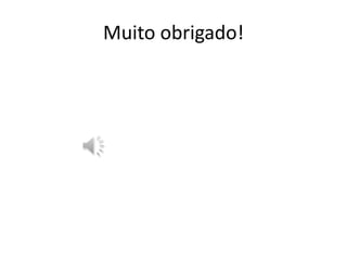 Muito obrigado!
 