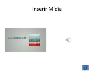 Inserir Mídia
 