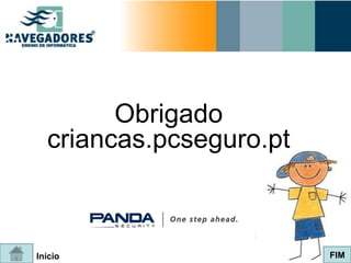 Obrigado
  criancas.pcseguro.pt



Início                   FIM
 