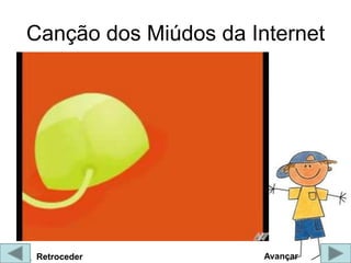 Canção dos Miúdos da Internet




Retroceder             Avançar
 
